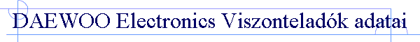 DAEWOO Electronics Viszonteladk adatai